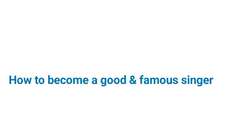 Read more about the article How to become a good & famous singer?