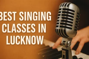 Read more about the article Best Singing Classes in Lucknow: Top 10 Institutes & Tutors